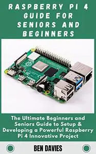 Raspberry Pi 4 Guide For Seniors And Beginners