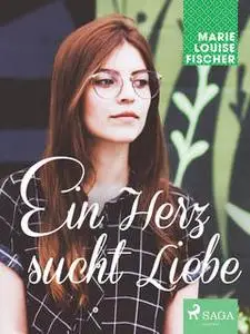 «Ein Herz sucht Liebe» by Marie Louise Fischer