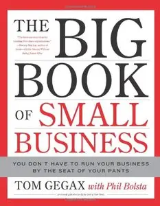 The Big Book of Small Business: You Don't Have to Run Your Business by the Seat of Your Pants