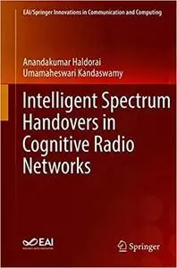 Intelligent Spectrum Handovers in Cognitive Radio Networks