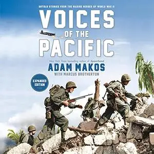 Voices of the Pacific, Expanded Edition: Untold Stories from the Marine Heroes of World War II [Audiobook]
