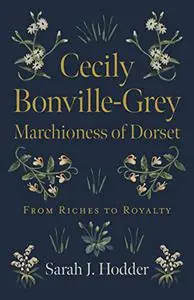 Cecily Bonville-Grey - Marchioness of Dorset: From Riches to Royalty