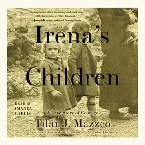 «Irena's Children: The Extraordinary Story of the Woman Who Saved 2,500 Children from the Warsaw Ghetto» by Tilar J. Maz