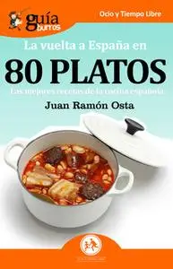 «GuíaBurros La vuelta a España en 80 platos» by Juan Ramón Osta