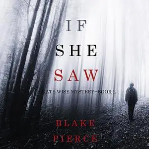 «If She Saw (A Kate Wise Mystery. Book 2)» by Blake Pierce