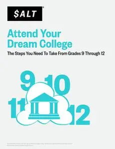 «Attend Your Dream College: The Steps You Need to Take from Grades 9 Through 12» by SALT