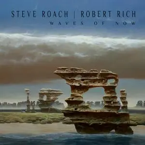 Steve Roach & Robert Rich - Waves of Now (2024) [Official Digital Download 24/96]