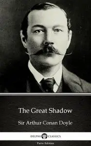 «The Great Shadow by Sir Arthur Conan Doyle (Illustrated)» by Arthur Conan Doyle