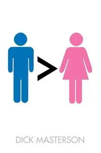 «Men Are Better Than Women» by Dick Masterson