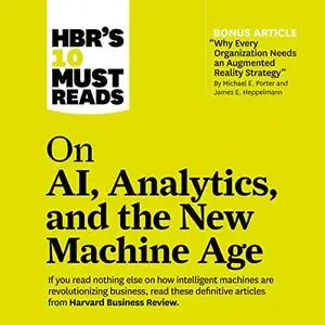 HBR's 10 Must Reads on AI, Analytics, and the New Machine Age: HBR's 10 Must Reads Series [Audiobook]