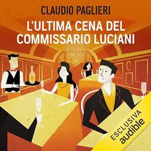 «L'ultima cena del commissario Luciani Le indagini del Commissario Luciani 5» by Claudio Paglieri