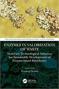 Enzymes in the Valorization of Waste: Next-Gen Technological Advances for Sustainable Development of Enzyme based Biorefinery