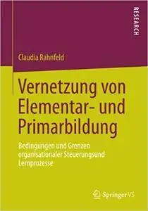 Vernetzung von Elementar- und Primarbildung: Bedingungen und Grenzen organisationaler Steuerungs- und Lernprozesse (Repost)