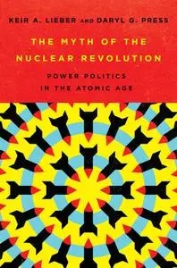 The Myth of the Nuclear Revolution: Power Politics in the Atomic Age (Cornell Studies in Security Affairs)