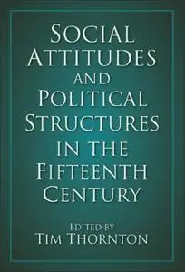 «Social Attitudes and Political Structures in the Fifteenth Century» by Tim Thornton