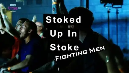 BBC - Stoked up in Stoke: Fighting Men (2015)