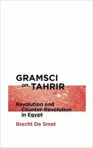 Gramsci on Tahrir: Revolution and Counter-Revolution in Egypt (repost)