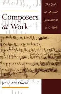 Composers at Work: The Craft of Musical Composition 1450-1600 (repost)