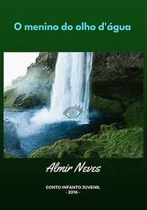 «O Menino Do Olho D'água» by Almir Neves
