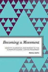Becoming a Movement: Identity, Narrative and Memory in the European Global Justice Movement