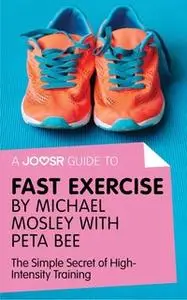 «A Joosr Guide to... Fast Exercise by Michael Mosley with Peta Bee» by Joosr