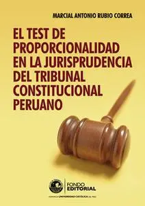 «El test de proporcionalidad en la jurisprudencia del Tribunal Constitucional» by Marcial Rubio