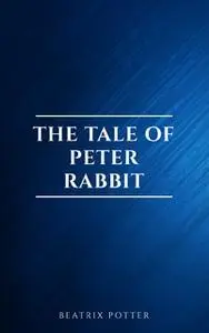 «The Tale of Peter Rabbit» by Beatrix Potter