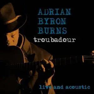 Adrian Byron Burns - Troubadour - Live and Acoustic (2020) [Official Digital Download]