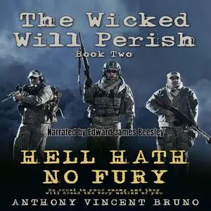 «Hell Hath No Fury: The Wicked Will Perish Book Two» by Anthony Vincent Bruno