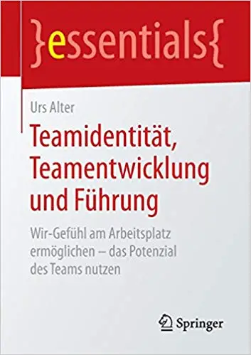 Teamidentität, Teamentwicklung und Führung: Wir-Gefühl am Arbeitsplatz ermöglichen – das Potenzial des Teams nutzen