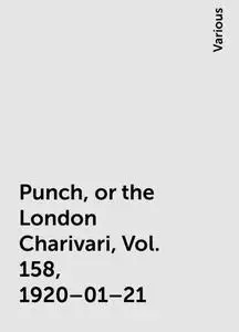 «Punch, or the London Charivari, Vol. 158, 1920–01–21» by Various