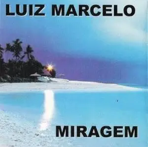 Luiz Marcelo - Miragem (2006 - unreleased album full)