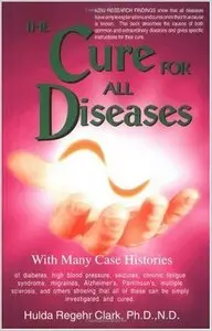The Cure for All Diseases by Hulda Regehr Clark (Repost)