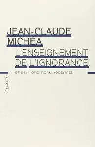 Jean-Claude Michéa, "L'Enseignement de l'ignorance et ses conditions modernes"