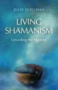 «Living Shamanism» by Julie Dollman