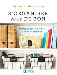 Mylène Houle Morency, "S'organiser pour de bon: Stratégies pour simplifier le quotidien"