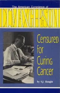 Censured for Curing Cancer: The American Experience of Dr. Max Gerson
