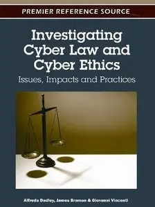Investigating Cyber Law and Cyber Ethics: Issues, Impacts and Practices (repost)