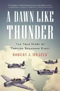 A Dawn Like Thunder: The True Story of Torpedo Squadron Eight (Repost)