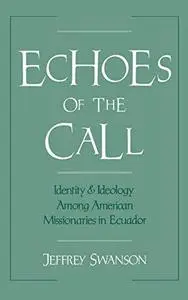 Echoes of the Call: Identity and Ideology among American Missionaries in Ecuador
