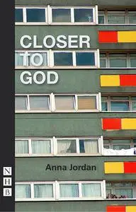 «Closer to God (NHB Modern Plays)» by Anna Jordan