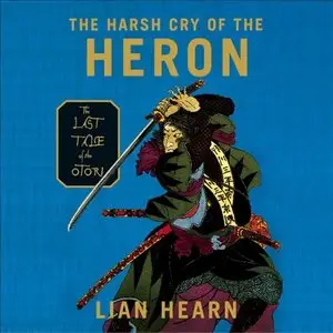 The Harsh Cry of the Heron: The Last Tale of the Otori (Tales of the Otori, Book 4) (Audiobook)