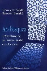 Henriette Walter, Barake Bassam, "Arabesques : L'aventure de la langue arabe en Occid"