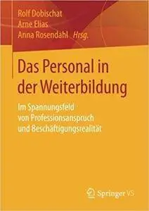 Das Personal in der Weiterbildung: Im Spannungsfeld von Professionsanspruch und Beschäftigungsrealität