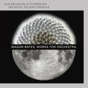 San Francisco Symphony, Michael Tilson Thomas - Mason Bates: Works for Orchestra (2016) [DSD128 + Hi-Res FLAC]