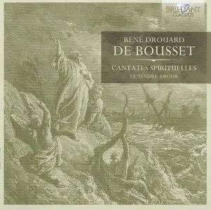 Rene Drouard De Bousset: Cantates Spirituelles - Le Tendre Amour (2013)