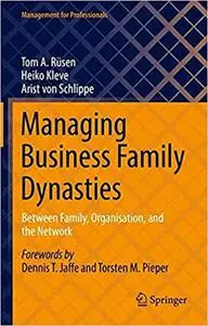 Managing Business Family Dynasties: Between Family, Organisation, and Network