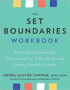 The Set Boundaries Workbook: Practical Exercises for Understanding Your Needs and Setting Healthy Limits