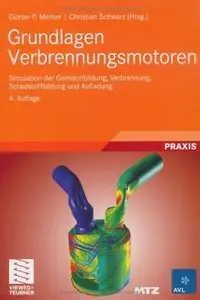 Grundlagen Verbrennungsmotoren: Simulation der Gemischbildung, Verbrennung, Schadstoffbildung und Aufladung (Repost)