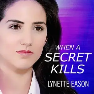 «When a Secret Kills» by Lynette Eason